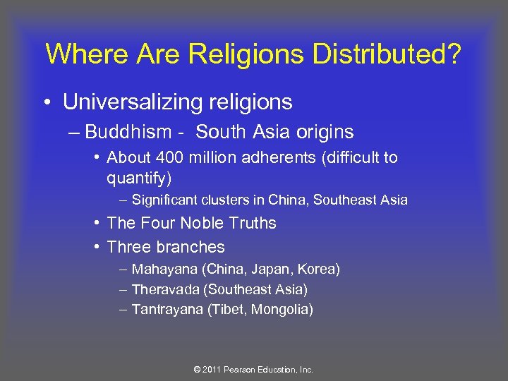 Where Are Religions Distributed? • Universalizing religions – Buddhism - South Asia origins •
