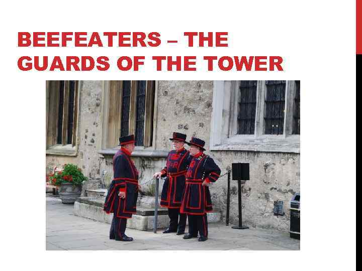 BEEFEATERS – THE GUARDS OF THE TOWER 