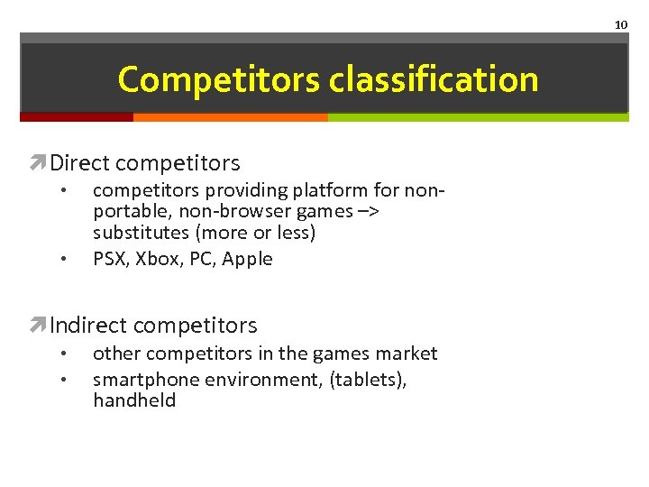 10 Competitors classification Direct competitors • • competitors providing platform for nonportable, non-browser games