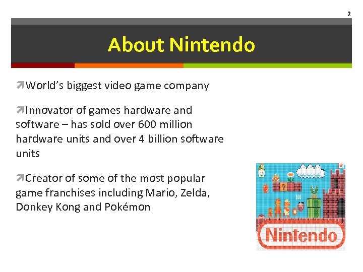 2 About Nintendo World’s biggest video game company Innovator of games hardware and software