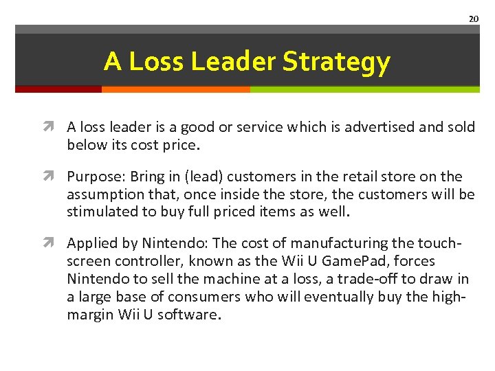 20 A Loss Leader Strategy A loss leader is a good or service which