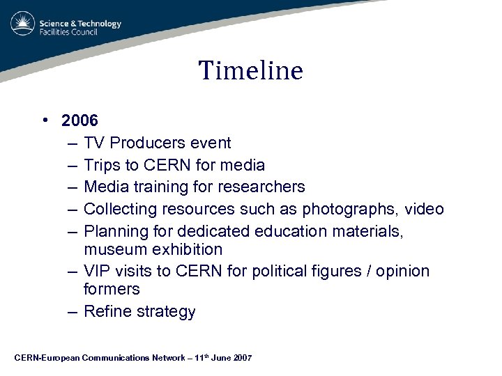 Timeline • 2006 – TV Producers event – Trips to CERN for media –