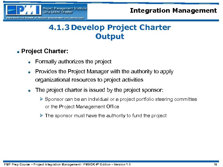 Integration Management 4. 1. 3 Develop Project Charter Output Project Charter: Formally authorizes the