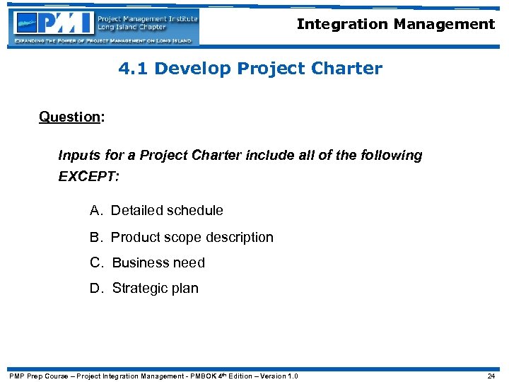 Integration Management 4. 1 Develop Project Charter Question: Inputs for a Project Charter include