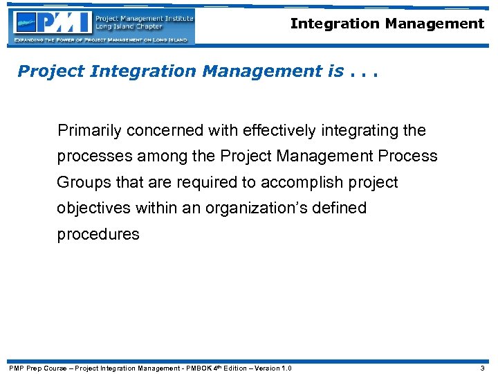 Integration Management Project Integration Management is. . . Primarily concerned with effectively integrating the