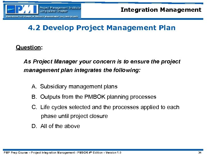 Integration Management 4. 2 Develop Project Management Plan Question: As Project Manager your concern