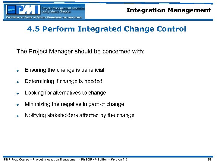 Integration Management 4. 5 Perform Integrated Change Control The Project Manager should be concerned