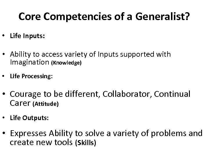 Core Competencies of a Generalist? • Life Inputs: • Ability to access variety of