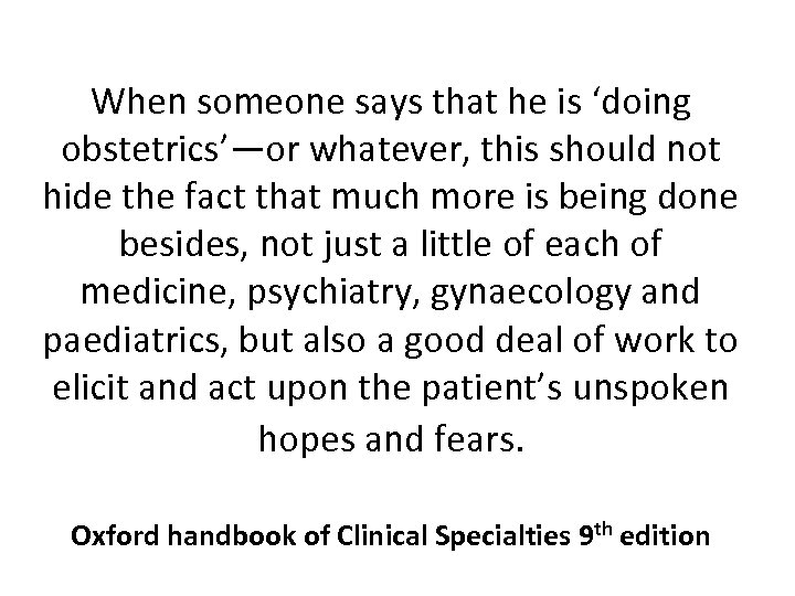 When someone says that he is ‘doing obstetrics’—or whatever, this should not hide the