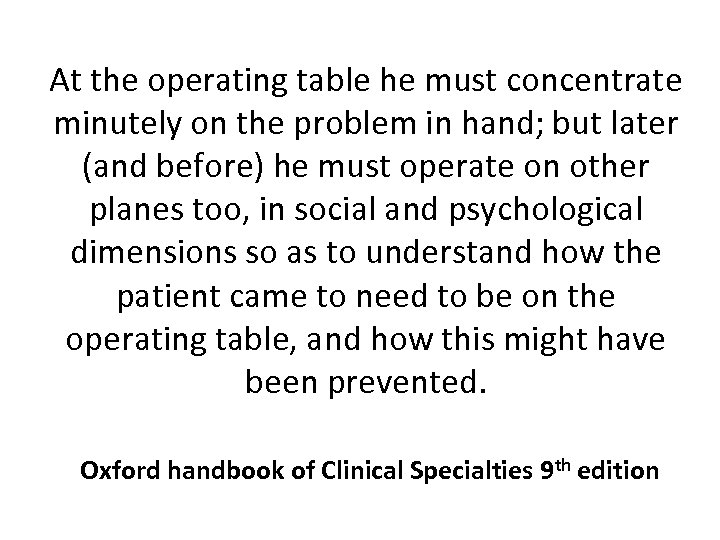 At the operating table he must concentrate minutely on the problem in hand; but