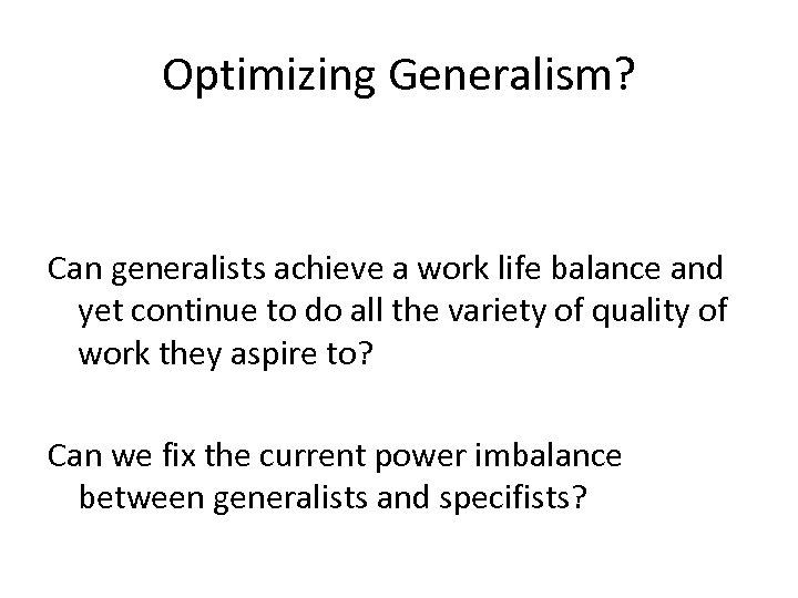 Optimizing Generalism? Can generalists achieve a work life balance and yet continue to do