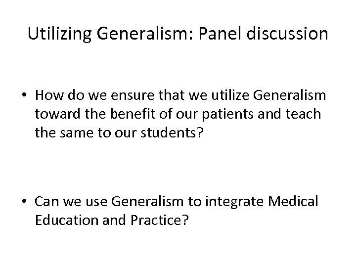 Utilizing Generalism: Panel discussion • How do we ensure that we utilize Generalism toward