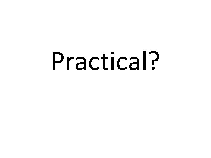 Practical? 