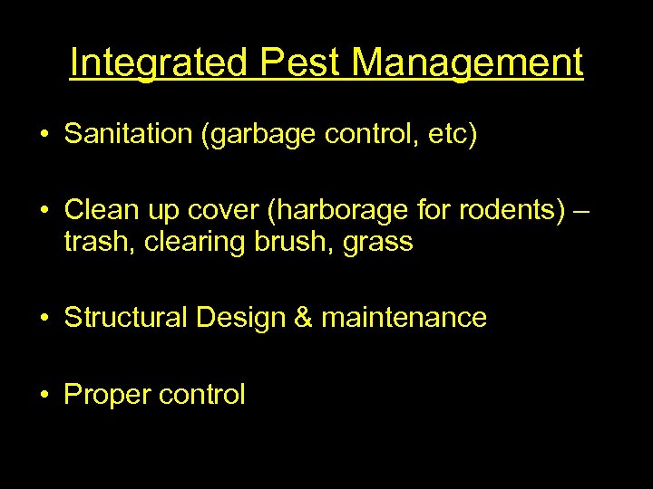 Integrated Pest Management • Sanitation (garbage control, etc) • Clean up cover (harborage for