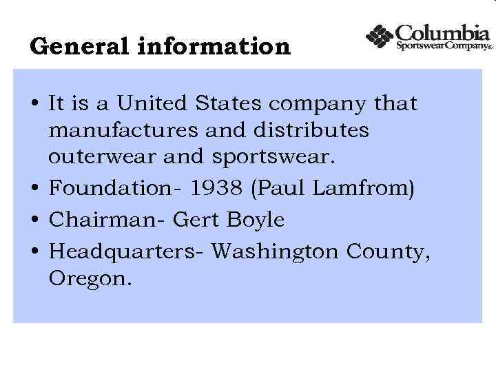 General information • It is a United States company that manufactures and distributes outerwear