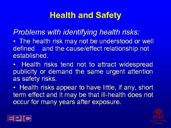 Health and Safety Problems with identifying health risks: • The health risk may not