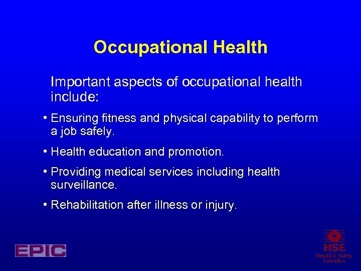 Occupational Health Important aspects of occupational health include: • Ensuring fitness and physical capability