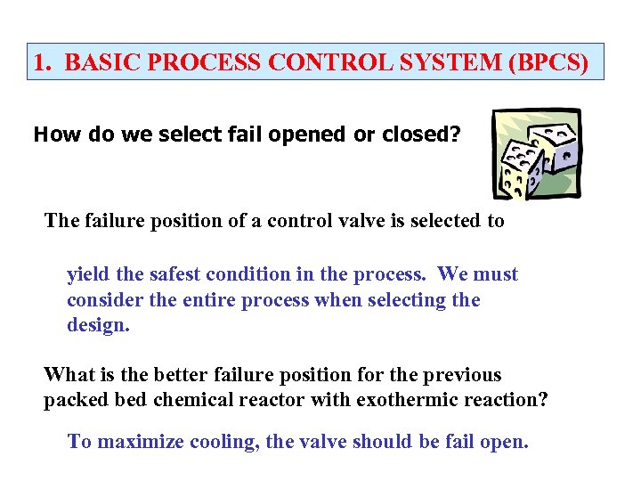 1. BASIC PROCESS CONTROL SYSTEM (BPCS) How do we select fail opened or closed?