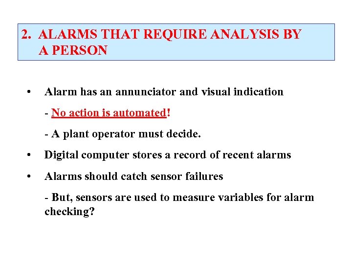 2. ALARMS THAT REQUIRE ANALYSIS BY A PERSON • Alarm has an annunciator and