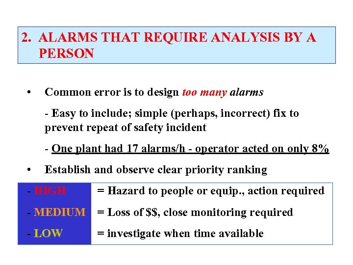 2. ALARMS THAT REQUIRE ANALYSIS BY A PERSON • Common error is to design
