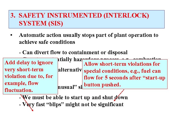 3. SAFETY INSTRUMENTED (INTERLOCK) SYSTEM (SIS) • Automatic action usually stops part of plant