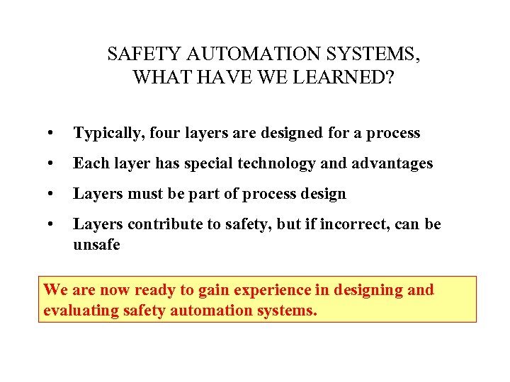SAFETY AUTOMATION SYSTEMS, WHAT HAVE WE LEARNED? • Typically, four layers are designed for