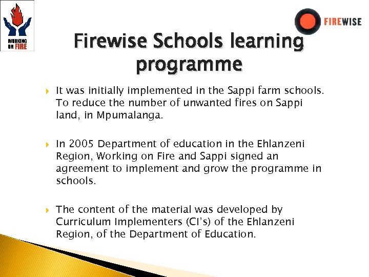 Firewise Schools learning programme It was initially implemented in the Sappi farm schools. To
