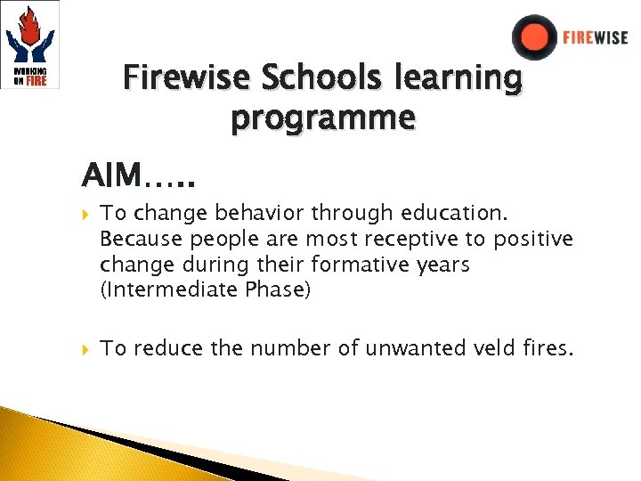 Firewise Schools learning programme AIM…. . To change behavior through education. Because people are