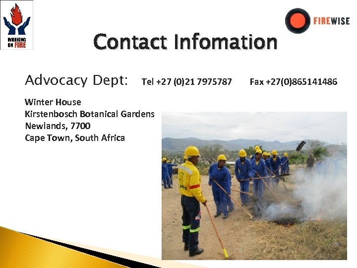 Contact Infomation Advocacy Dept: Tel +27 (0)21 7975787 Winter House Kirstenbosch Botanical Gardens Newlands,