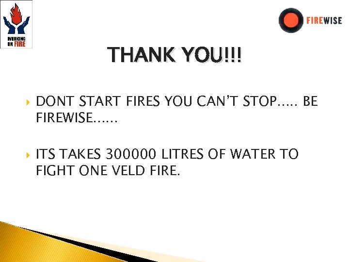THANK YOU!!! DONT START FIRES YOU CAN’T STOP. . . BE FIREWISE. . .