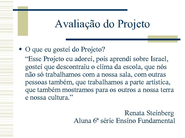 Avaliação do Projeto w O que eu gostei do Projeto? “Esse Projeto eu adorei,