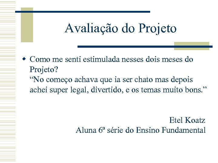 Avaliação do Projeto w Como me senti estimulada nesses dois meses do Projeto? “No