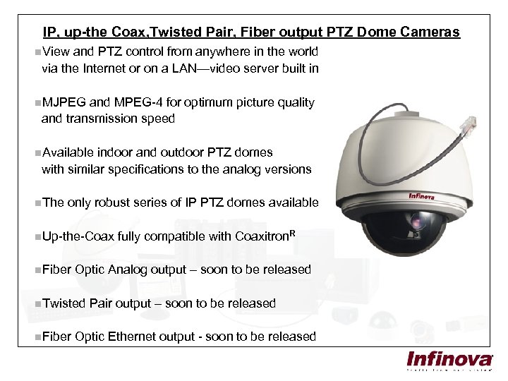 IP, up-the Coax, Twisted Pair, Fiber output PTZ Dome Cameras n. View and PTZ