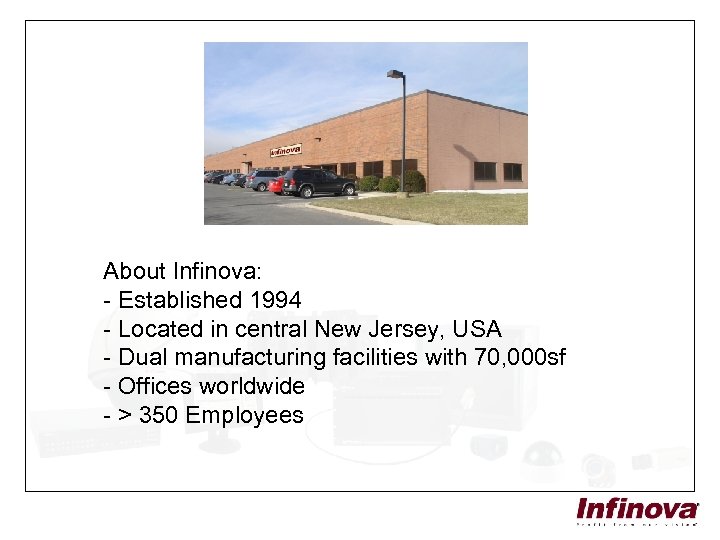 About Infinova: - Established 1994 - Located in central New Jersey, USA - Dual