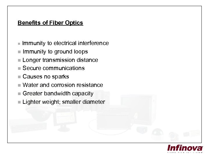 Benefits of Fiber Optics Immunity to electrical interference n Immunity to ground loops n