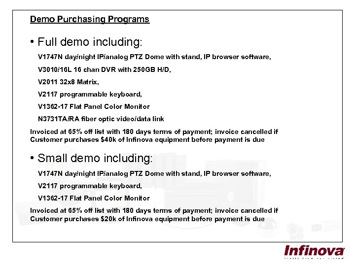 Demo Purchasing Programs • Full demo including: V 1747 N day/night IP/analog PTZ Dome