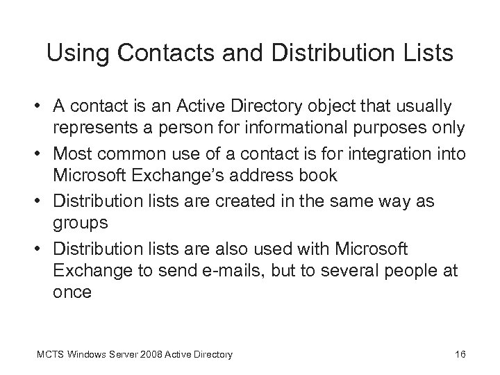 Using Contacts and Distribution Lists • A contact is an Active Directory object that