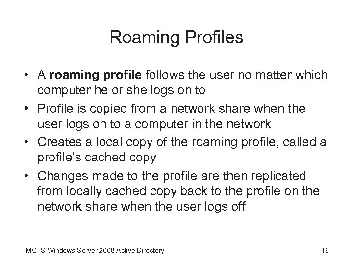 Roaming Profiles • A roaming profile follows the user no matter which computer he