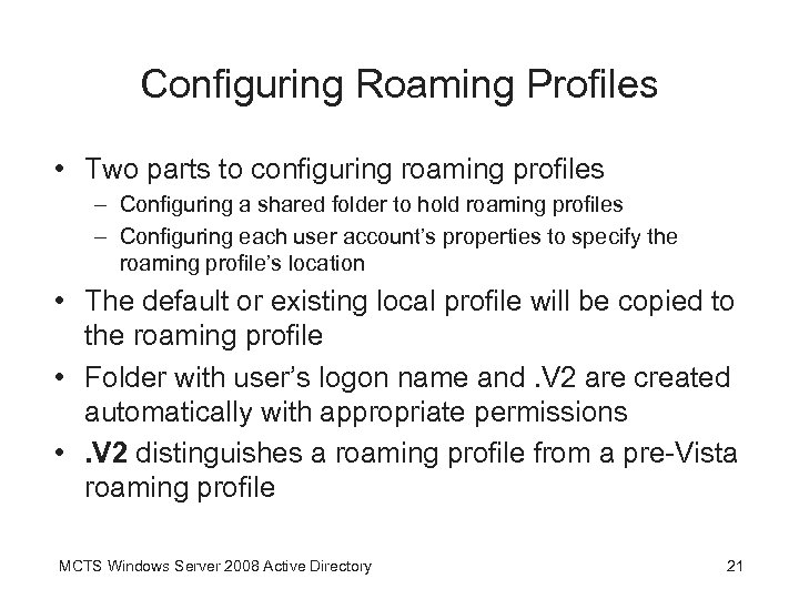 Configuring Roaming Profiles • Two parts to configuring roaming profiles – Configuring a shared