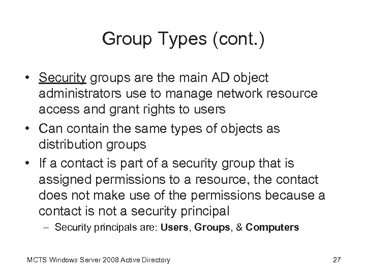 Group Types (cont. ) • Security groups are the main AD object administrators use
