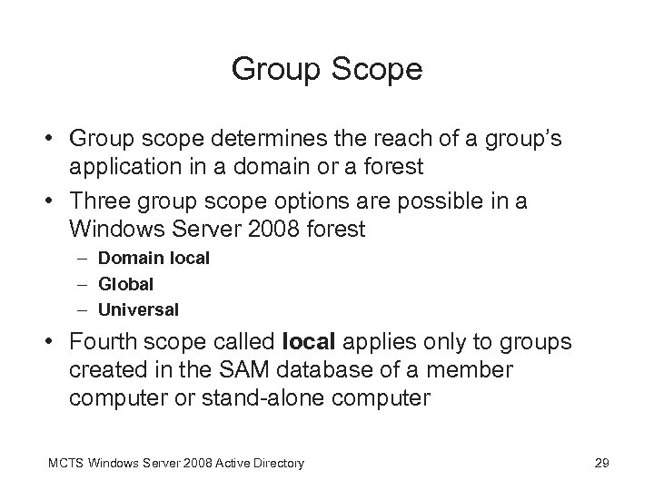 Group Scope • Group scope determines the reach of a group’s application in a