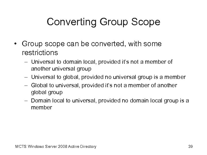Converting Group Scope • Group scope can be converted, with some restrictions – Universal
