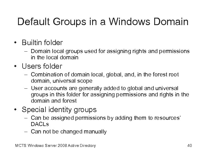 Default Groups in a Windows Domain • Builtin folder – Domain local groups used
