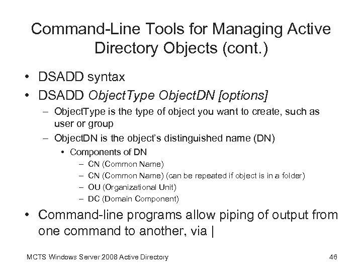 Command-Line Tools for Managing Active Directory Objects (cont. ) • DSADD syntax • DSADD