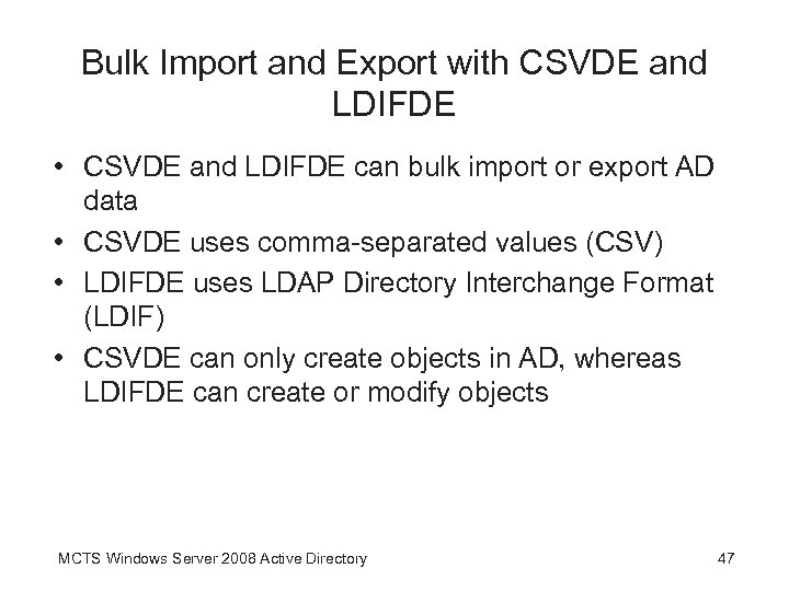 Bulk Import and Export with CSVDE and LDIFDE • CSVDE and LDIFDE can bulk