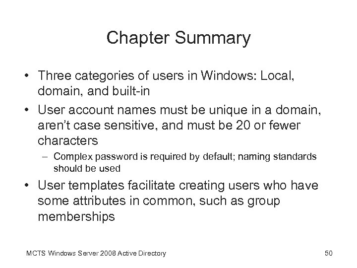 Chapter Summary • Three categories of users in Windows: Local, domain, and built-in •