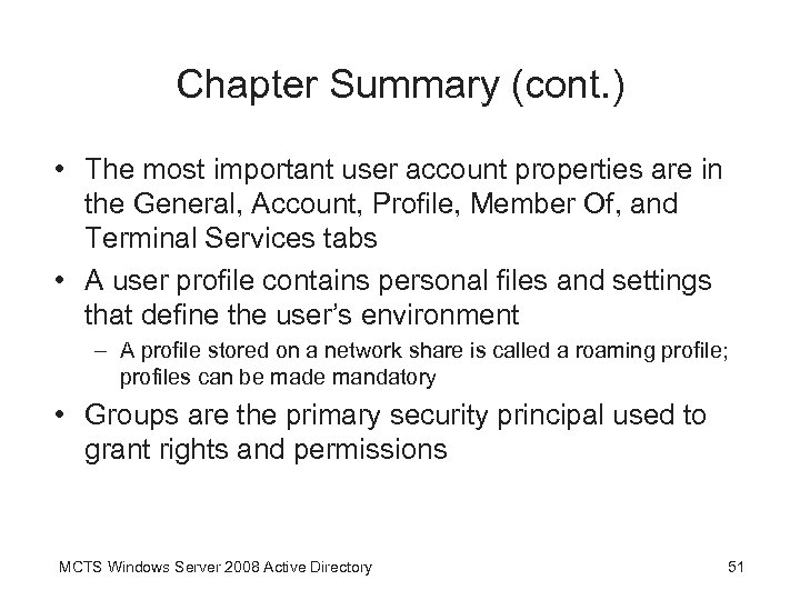 Chapter Summary (cont. ) • The most important user account properties are in the