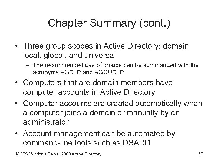 Chapter Summary (cont. ) • Three group scopes in Active Directory: domain local, global,
