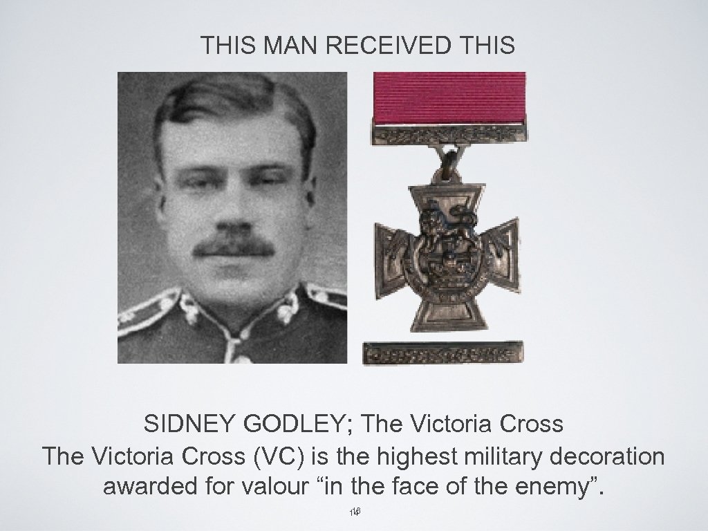 THIS MAN RECEIVED THIS SIDNEY GODLEY; The Victoria Cross (VC) is the highest military