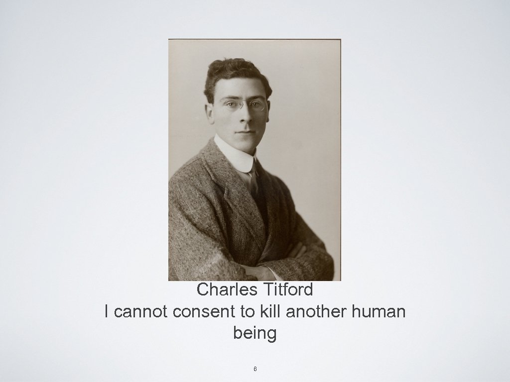Charles Titford I cannot consent to kill another human being 6 